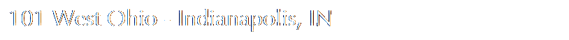 Text Box: 101 West Ohio - Indianapolis, IN
